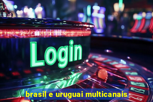 brasil e uruguai multicanais